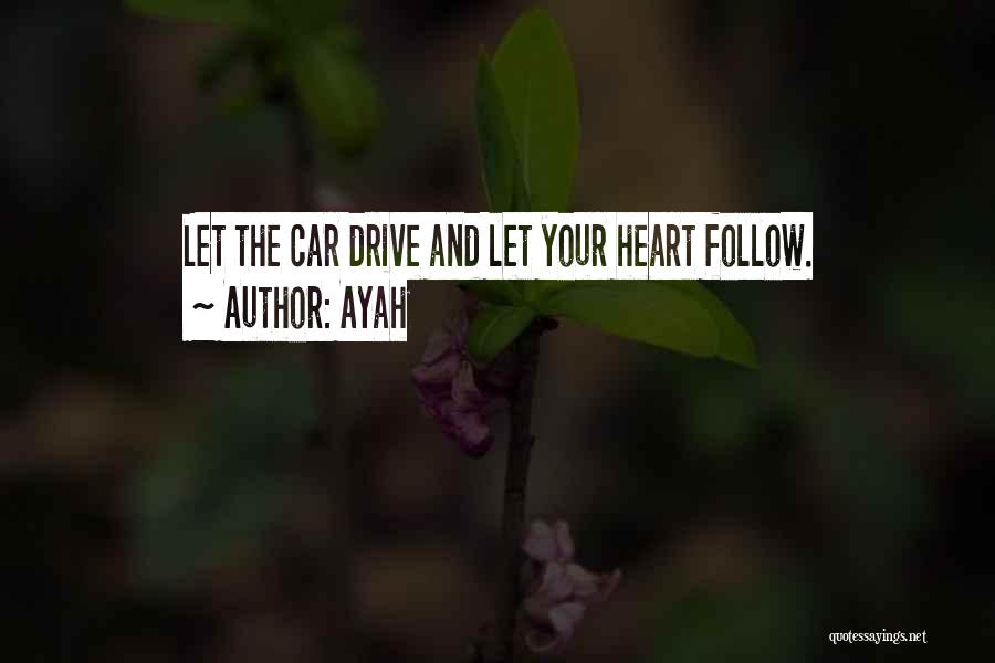 Ayah Quotes: Let The Car Drive And Let Your Heart Follow.