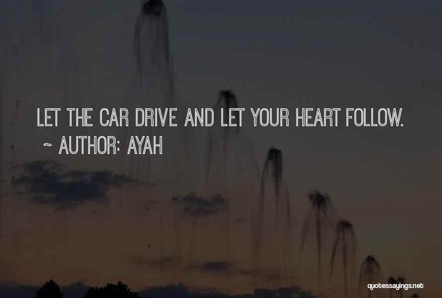 Ayah Quotes: Let The Car Drive And Let Your Heart Follow.