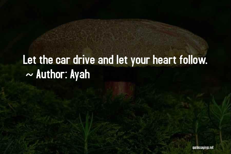Ayah Quotes: Let The Car Drive And Let Your Heart Follow.