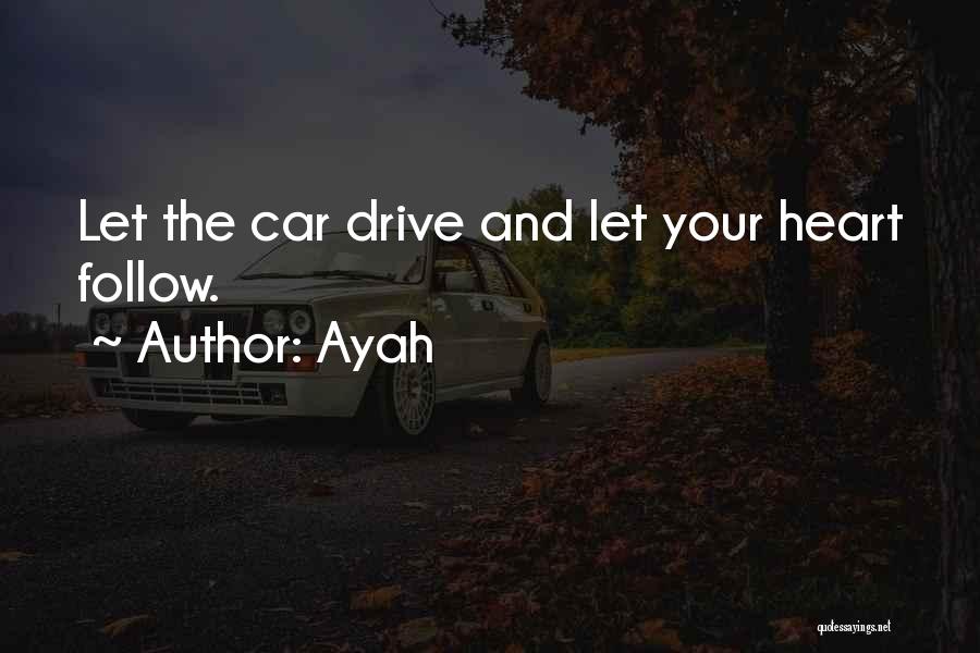 Ayah Quotes: Let The Car Drive And Let Your Heart Follow.
