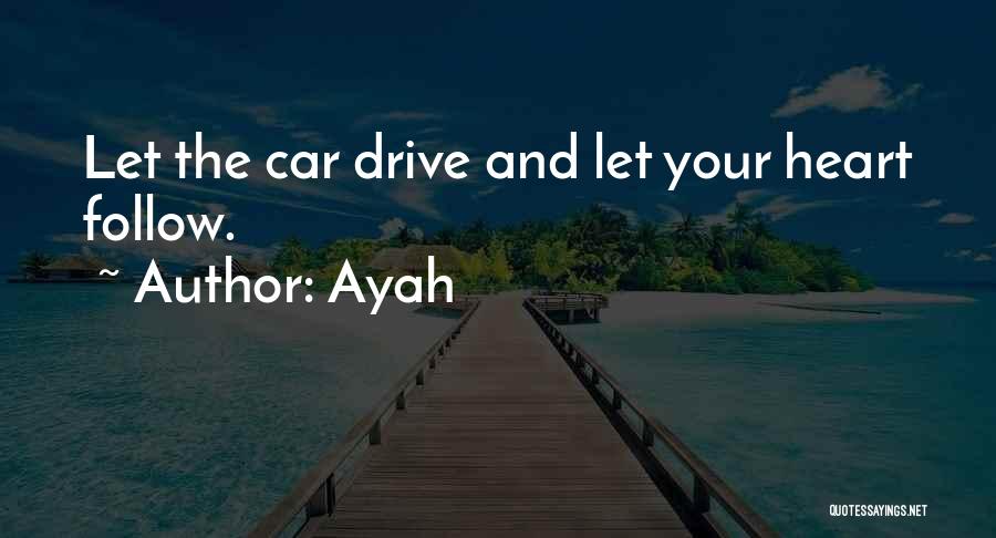 Ayah Quotes: Let The Car Drive And Let Your Heart Follow.
