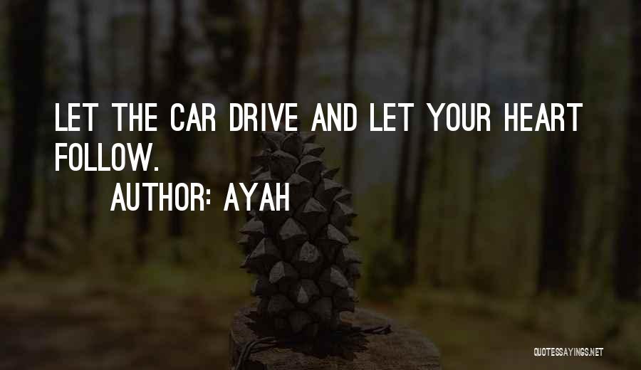 Ayah Quotes: Let The Car Drive And Let Your Heart Follow.