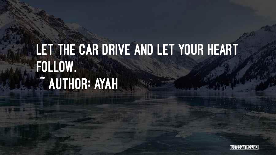 Ayah Quotes: Let The Car Drive And Let Your Heart Follow.