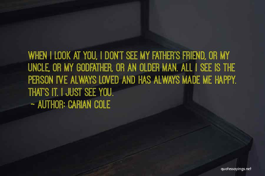 Carian Cole Quotes: When I Look At You, I Don't See My Father's Friend, Or My Uncle, Or My Godfather, Or An Older