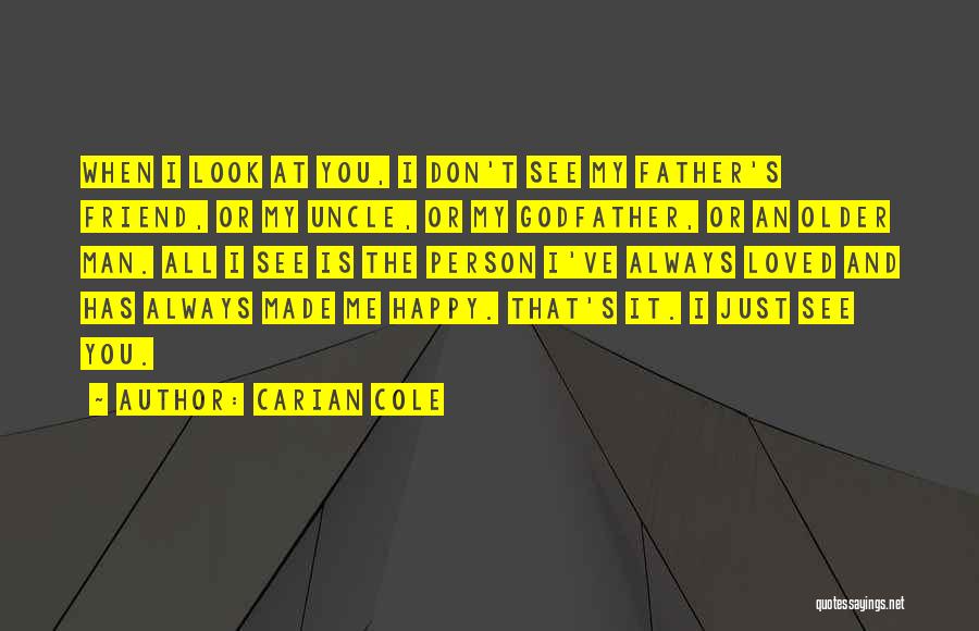 Carian Cole Quotes: When I Look At You, I Don't See My Father's Friend, Or My Uncle, Or My Godfather, Or An Older