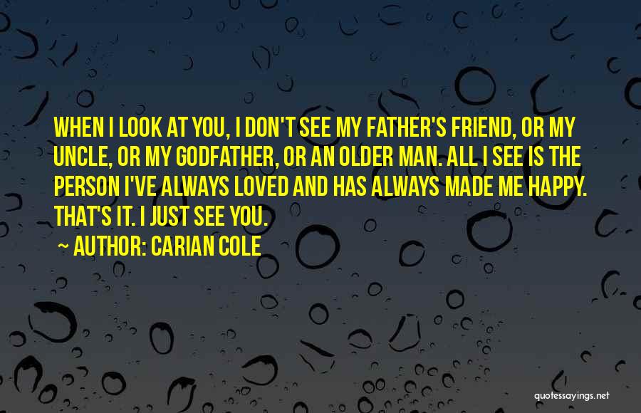 Carian Cole Quotes: When I Look At You, I Don't See My Father's Friend, Or My Uncle, Or My Godfather, Or An Older