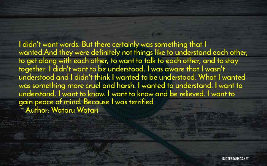 Wataru Watari Quotes: I Didn't Want Words. But There Certainly Was Something That I Wanted.and They Were Definitely Not Things Like To Understand