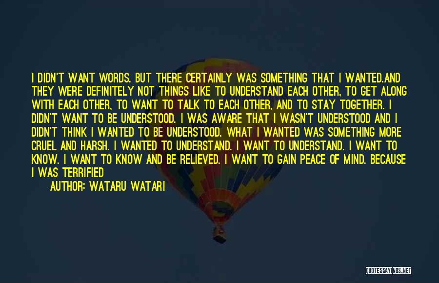 Wataru Watari Quotes: I Didn't Want Words. But There Certainly Was Something That I Wanted.and They Were Definitely Not Things Like To Understand