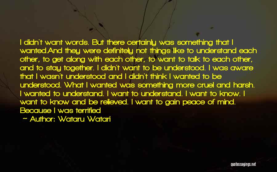 Wataru Watari Quotes: I Didn't Want Words. But There Certainly Was Something That I Wanted.and They Were Definitely Not Things Like To Understand