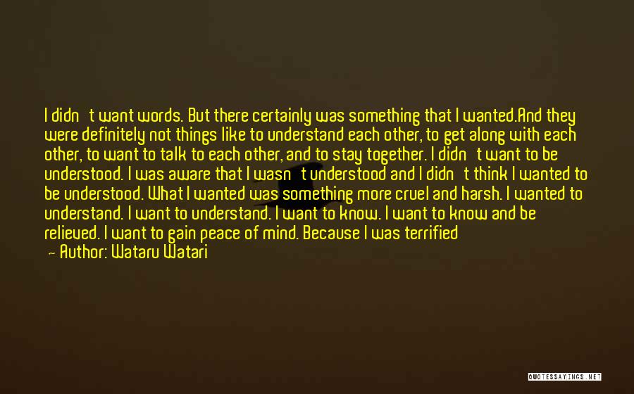 Wataru Watari Quotes: I Didn't Want Words. But There Certainly Was Something That I Wanted.and They Were Definitely Not Things Like To Understand