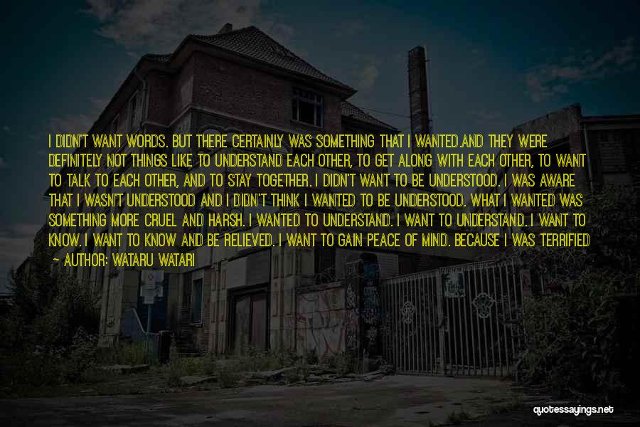 Wataru Watari Quotes: I Didn't Want Words. But There Certainly Was Something That I Wanted.and They Were Definitely Not Things Like To Understand