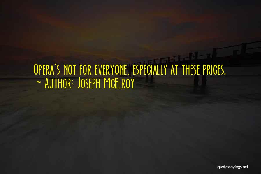 Joseph McElroy Quotes: Opera's Not For Everyone, Especially At These Prices.