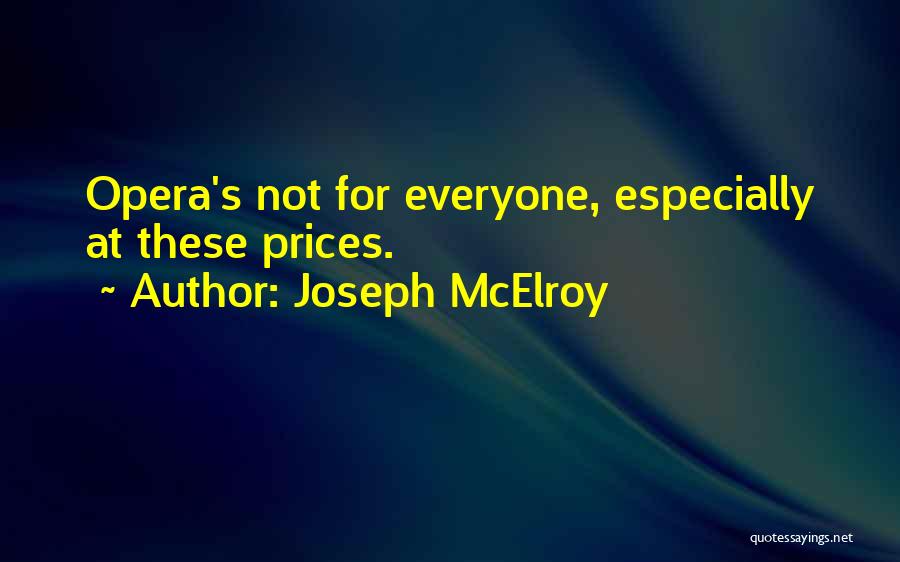 Joseph McElroy Quotes: Opera's Not For Everyone, Especially At These Prices.