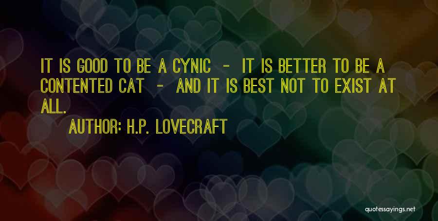H.P. Lovecraft Quotes: It Is Good To Be A Cynic - It Is Better To Be A Contented Cat - And It Is