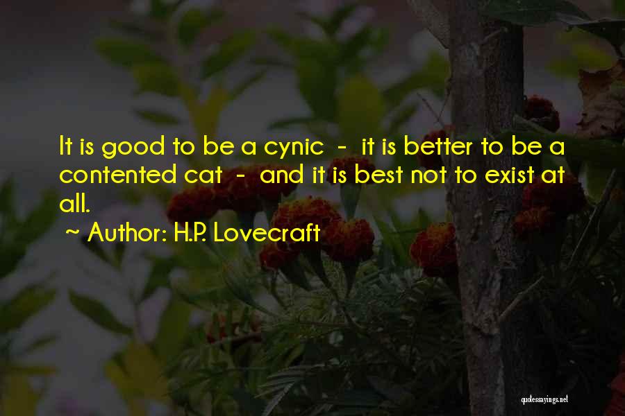 H.P. Lovecraft Quotes: It Is Good To Be A Cynic - It Is Better To Be A Contented Cat - And It Is