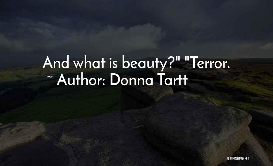 Donna Tartt Quotes: And What Is Beauty? Terror.