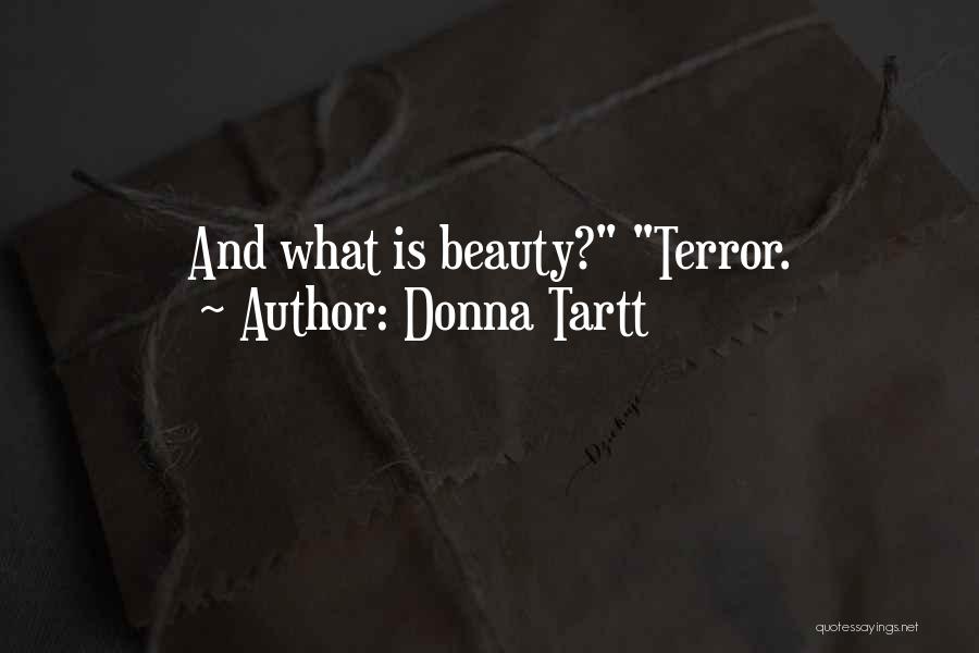 Donna Tartt Quotes: And What Is Beauty? Terror.