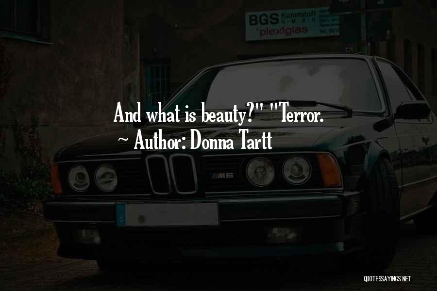 Donna Tartt Quotes: And What Is Beauty? Terror.