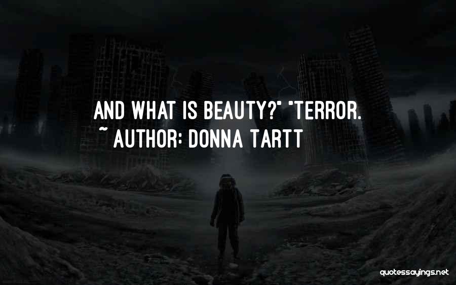 Donna Tartt Quotes: And What Is Beauty? Terror.