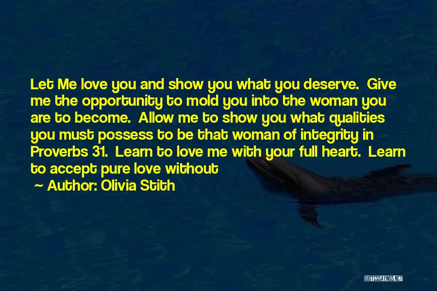 Olivia Stith Quotes: Let Me Love You And Show You What You Deserve. Give Me The Opportunity To Mold You Into The Woman