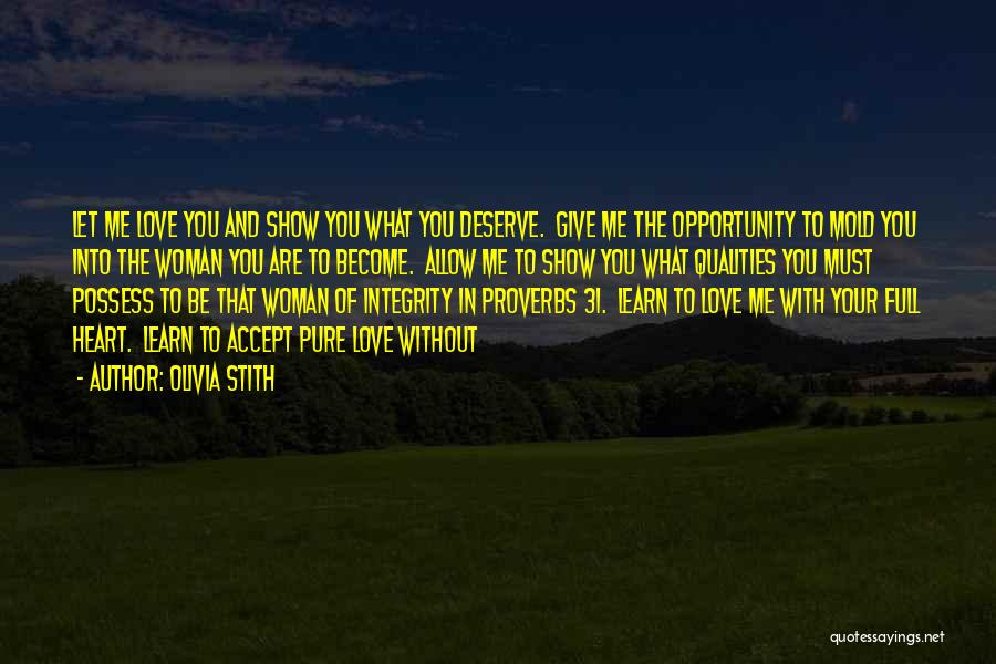 Olivia Stith Quotes: Let Me Love You And Show You What You Deserve. Give Me The Opportunity To Mold You Into The Woman