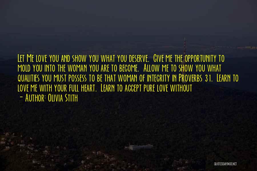 Olivia Stith Quotes: Let Me Love You And Show You What You Deserve. Give Me The Opportunity To Mold You Into The Woman