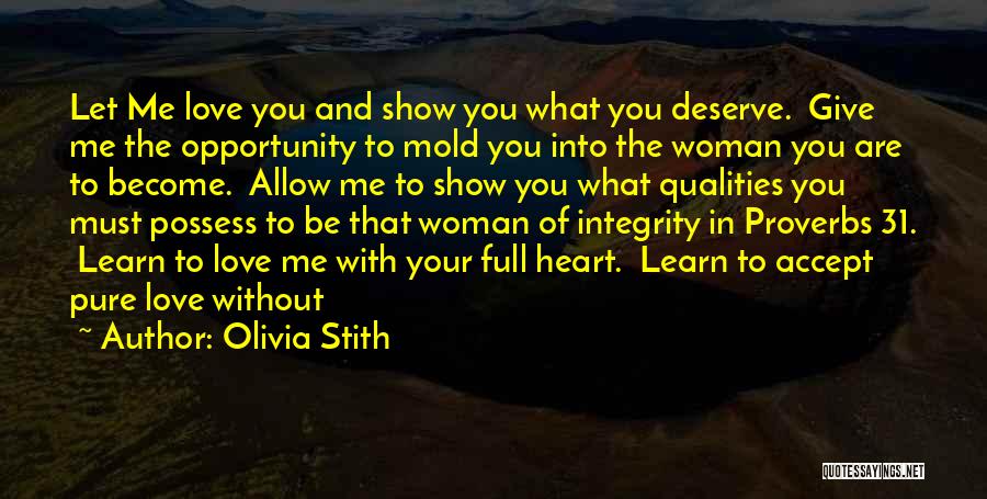 Olivia Stith Quotes: Let Me Love You And Show You What You Deserve. Give Me The Opportunity To Mold You Into The Woman