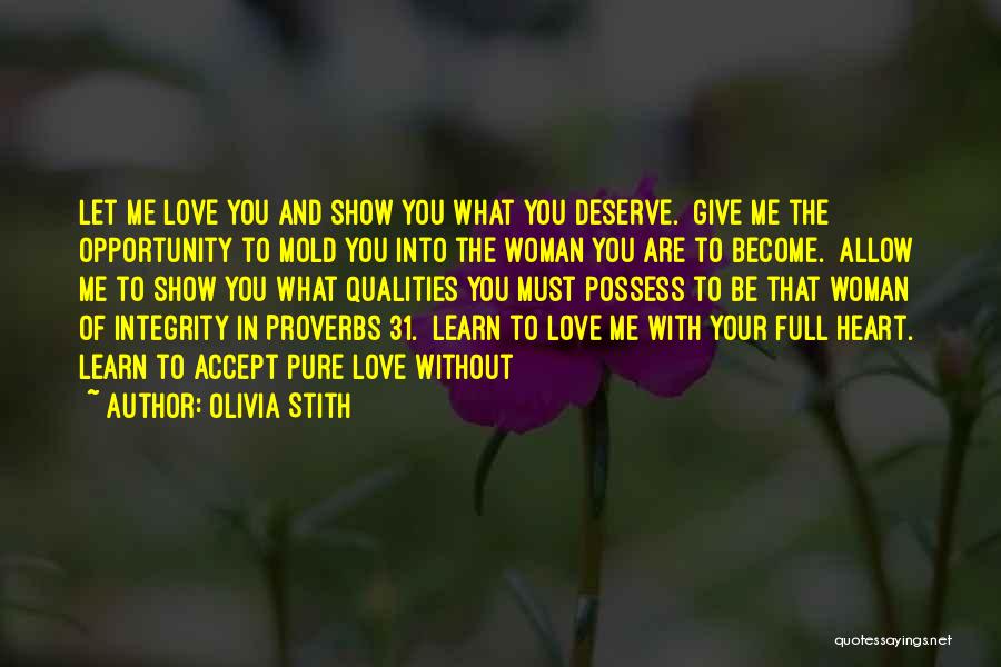 Olivia Stith Quotes: Let Me Love You And Show You What You Deserve. Give Me The Opportunity To Mold You Into The Woman