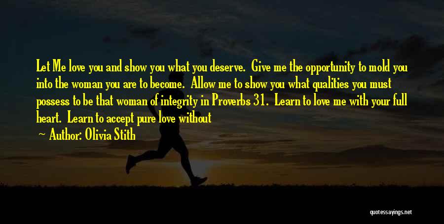 Olivia Stith Quotes: Let Me Love You And Show You What You Deserve. Give Me The Opportunity To Mold You Into The Woman