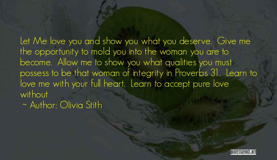 Olivia Stith Quotes: Let Me Love You And Show You What You Deserve. Give Me The Opportunity To Mold You Into The Woman