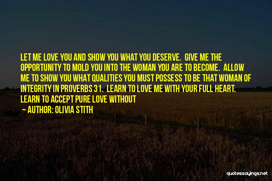 Olivia Stith Quotes: Let Me Love You And Show You What You Deserve. Give Me The Opportunity To Mold You Into The Woman