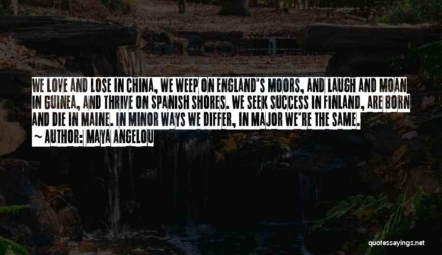 Maya Angelou Quotes: We Love And Lose In China, We Weep On England's Moors, And Laugh And Moan In Guinea, And Thrive On