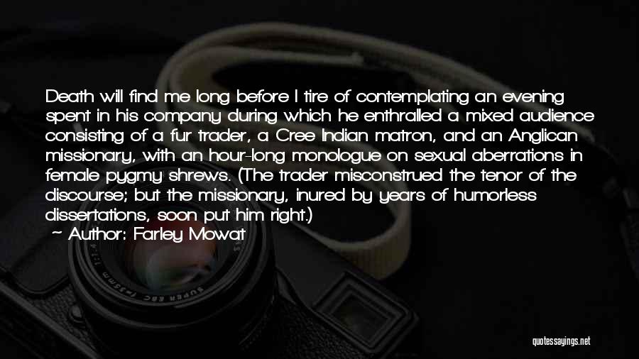 Farley Mowat Quotes: Death Will Find Me Long Before I Tire Of Contemplating An Evening Spent In His Company During Which He Enthralled