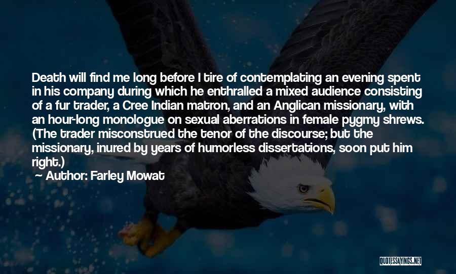 Farley Mowat Quotes: Death Will Find Me Long Before I Tire Of Contemplating An Evening Spent In His Company During Which He Enthralled