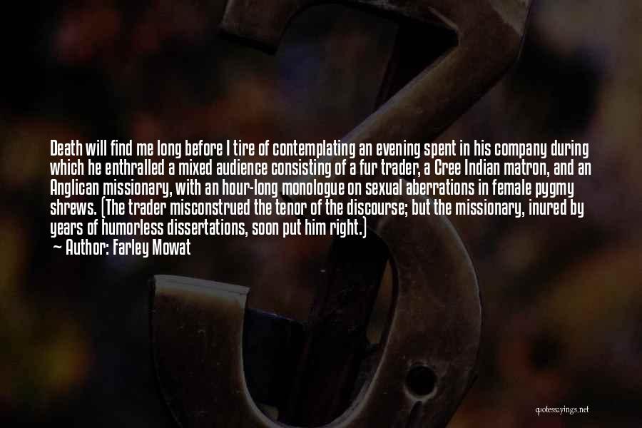 Farley Mowat Quotes: Death Will Find Me Long Before I Tire Of Contemplating An Evening Spent In His Company During Which He Enthralled