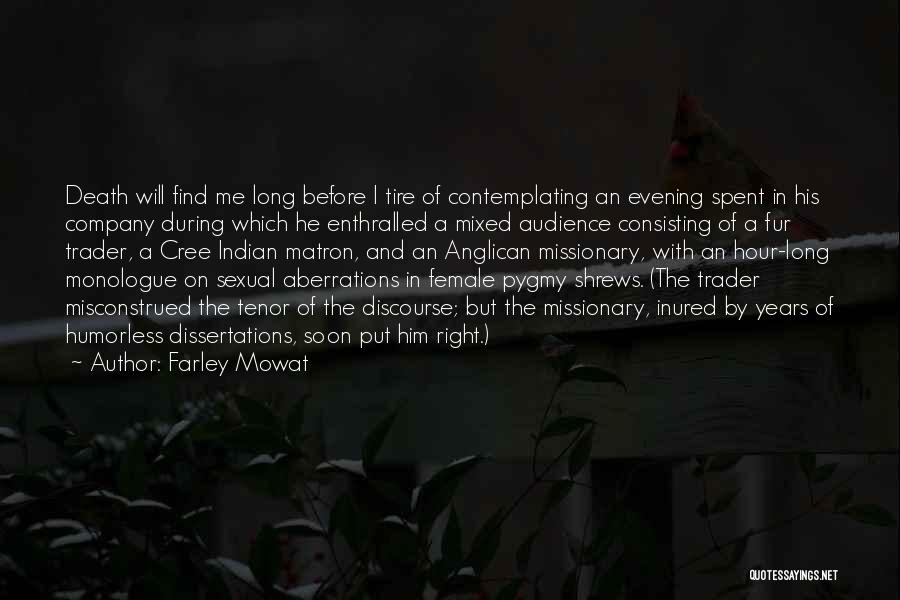 Farley Mowat Quotes: Death Will Find Me Long Before I Tire Of Contemplating An Evening Spent In His Company During Which He Enthralled