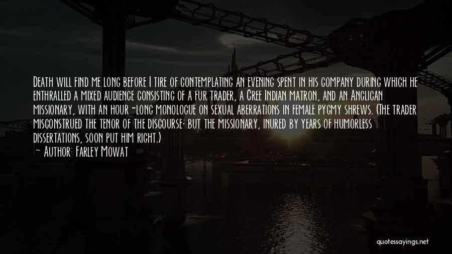 Farley Mowat Quotes: Death Will Find Me Long Before I Tire Of Contemplating An Evening Spent In His Company During Which He Enthralled