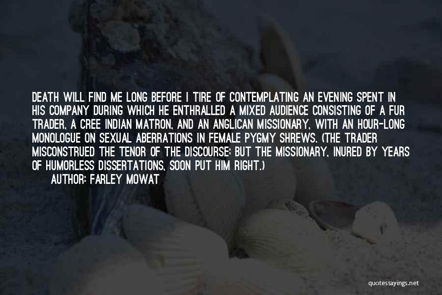 Farley Mowat Quotes: Death Will Find Me Long Before I Tire Of Contemplating An Evening Spent In His Company During Which He Enthralled