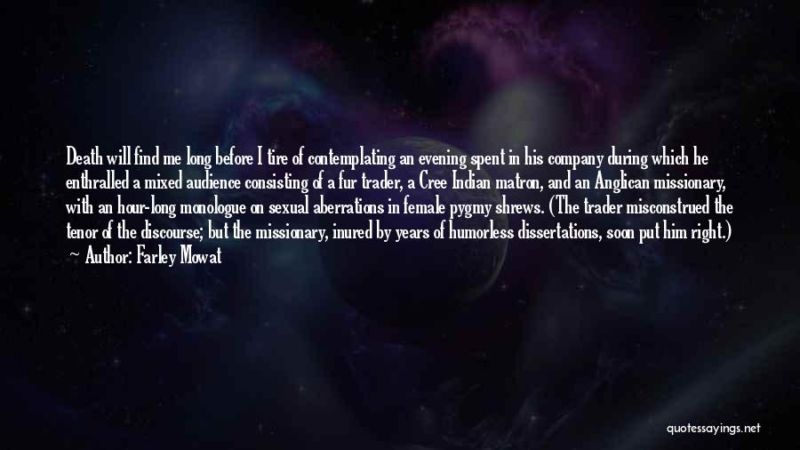 Farley Mowat Quotes: Death Will Find Me Long Before I Tire Of Contemplating An Evening Spent In His Company During Which He Enthralled