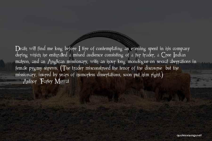 Farley Mowat Quotes: Death Will Find Me Long Before I Tire Of Contemplating An Evening Spent In His Company During Which He Enthralled