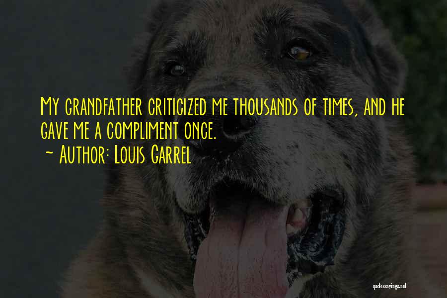 Louis Garrel Quotes: My Grandfather Criticized Me Thousands Of Times, And He Gave Me A Compliment Once.