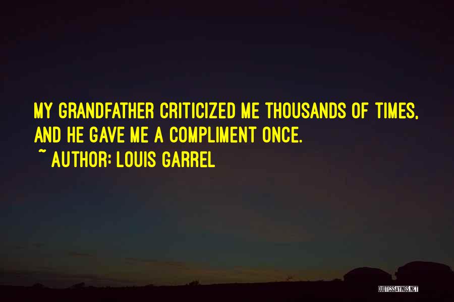 Louis Garrel Quotes: My Grandfather Criticized Me Thousands Of Times, And He Gave Me A Compliment Once.