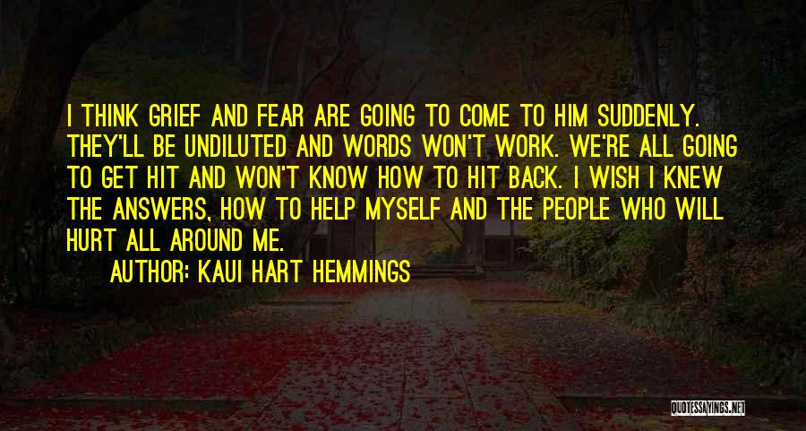 Kaui Hart Hemmings Quotes: I Think Grief And Fear Are Going To Come To Him Suddenly. They'll Be Undiluted And Words Won't Work. We're
