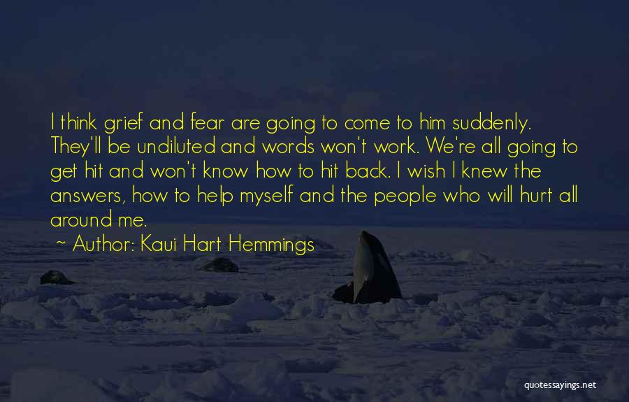 Kaui Hart Hemmings Quotes: I Think Grief And Fear Are Going To Come To Him Suddenly. They'll Be Undiluted And Words Won't Work. We're