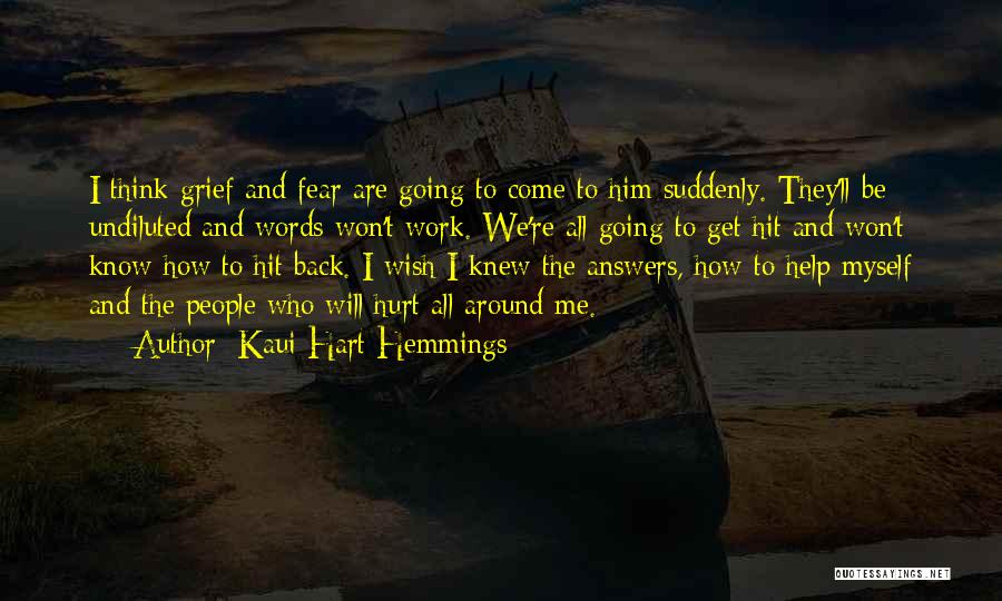 Kaui Hart Hemmings Quotes: I Think Grief And Fear Are Going To Come To Him Suddenly. They'll Be Undiluted And Words Won't Work. We're