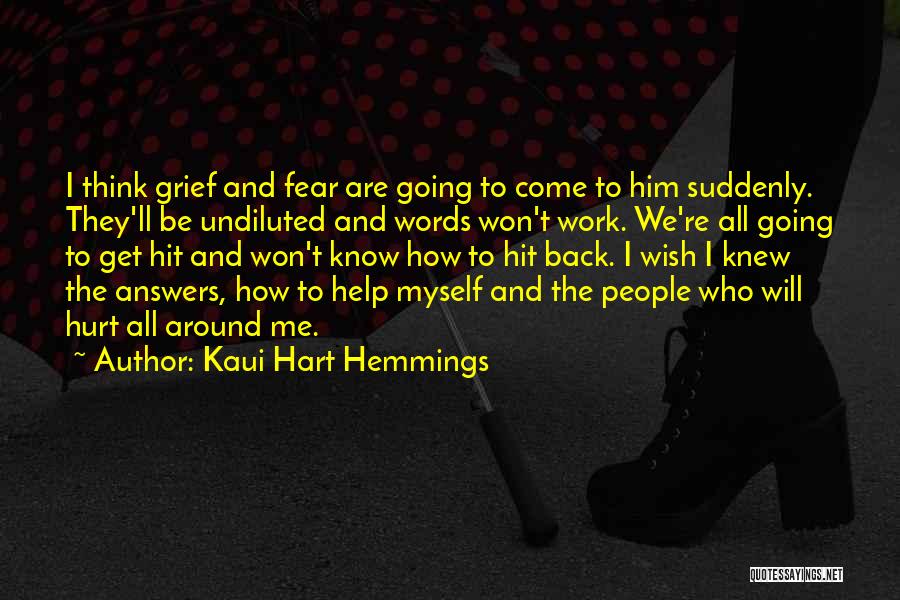 Kaui Hart Hemmings Quotes: I Think Grief And Fear Are Going To Come To Him Suddenly. They'll Be Undiluted And Words Won't Work. We're