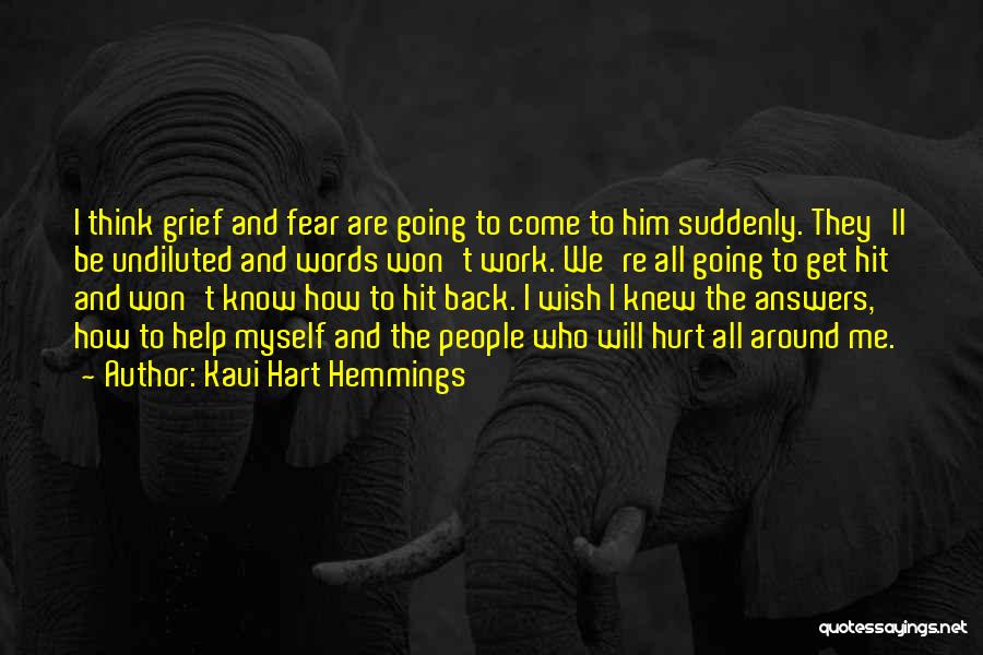 Kaui Hart Hemmings Quotes: I Think Grief And Fear Are Going To Come To Him Suddenly. They'll Be Undiluted And Words Won't Work. We're