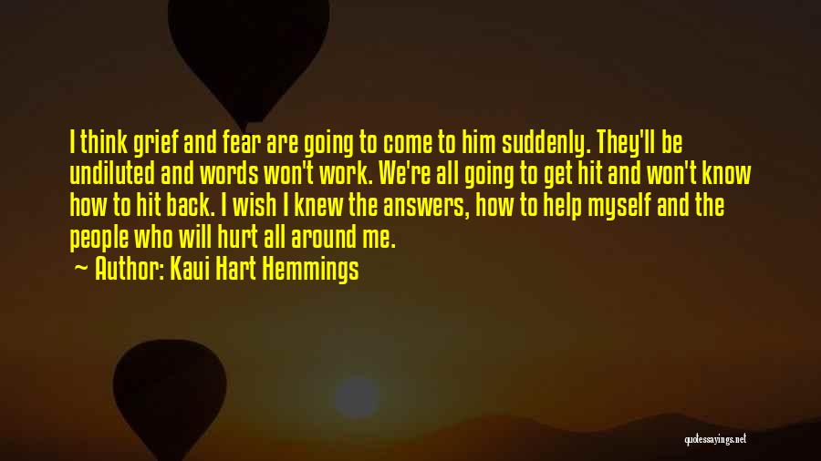 Kaui Hart Hemmings Quotes: I Think Grief And Fear Are Going To Come To Him Suddenly. They'll Be Undiluted And Words Won't Work. We're