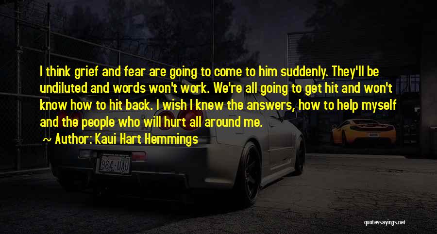 Kaui Hart Hemmings Quotes: I Think Grief And Fear Are Going To Come To Him Suddenly. They'll Be Undiluted And Words Won't Work. We're