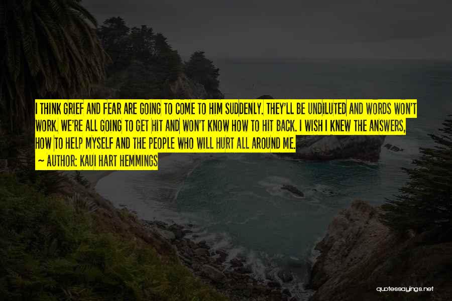 Kaui Hart Hemmings Quotes: I Think Grief And Fear Are Going To Come To Him Suddenly. They'll Be Undiluted And Words Won't Work. We're